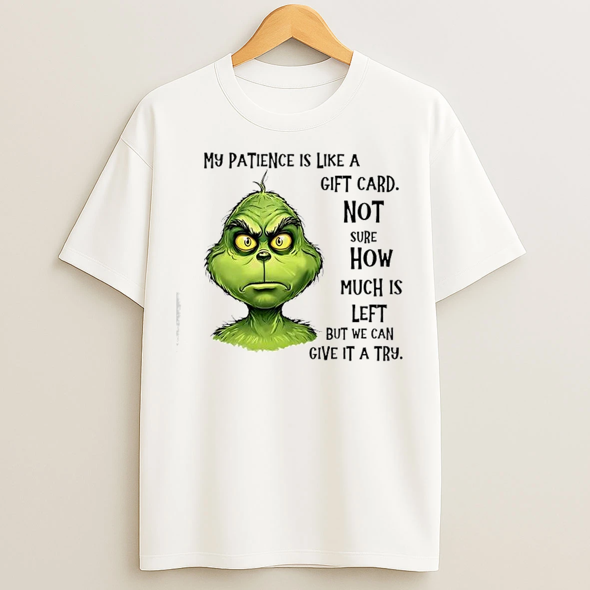 Classic My Patience Is Like A Gift Card Not Sure How Much Is Left But We Can Give It A Try Grinch T Shirts