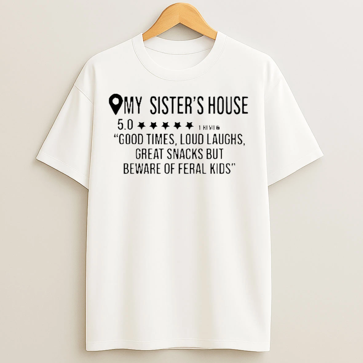 Classic My Sisters House Good Times Loud Laughs Great Snacks T Shirts