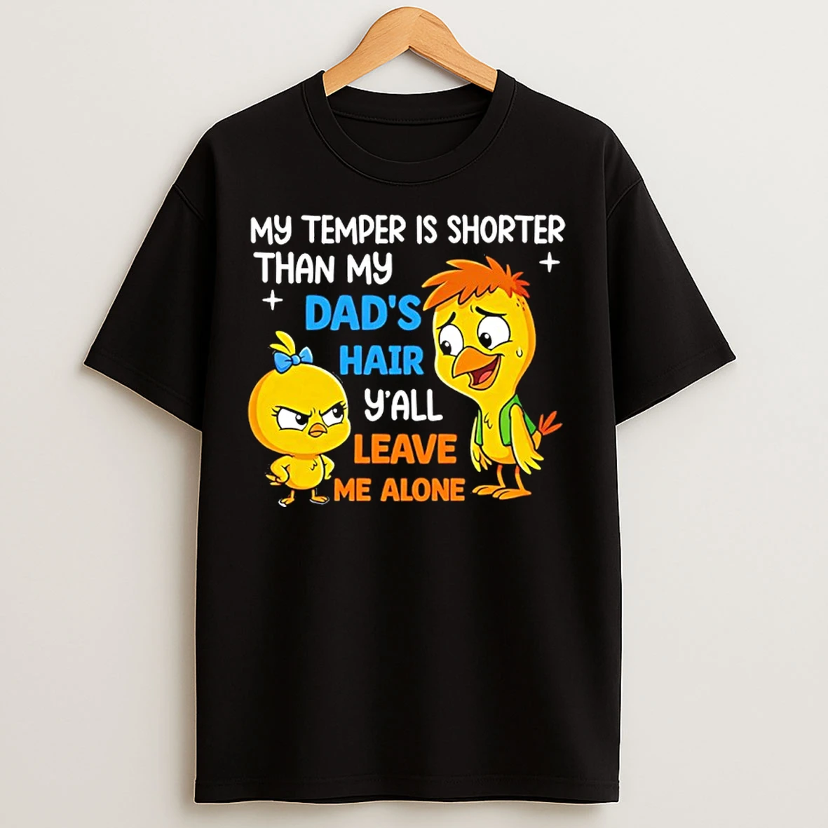 Classic My Temper Is Shorter Than My Dads Hair Yall Leave Me Alone Duck T Shirts