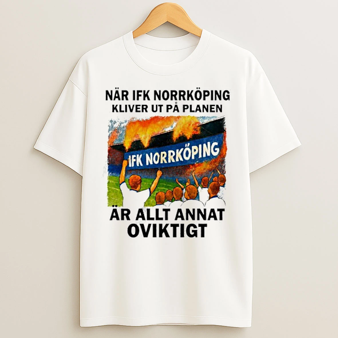 Classic Nar Ifk Norrkoping Kliver Ut Pa Planen Ar Allt Annat Oviktigt T Shirts