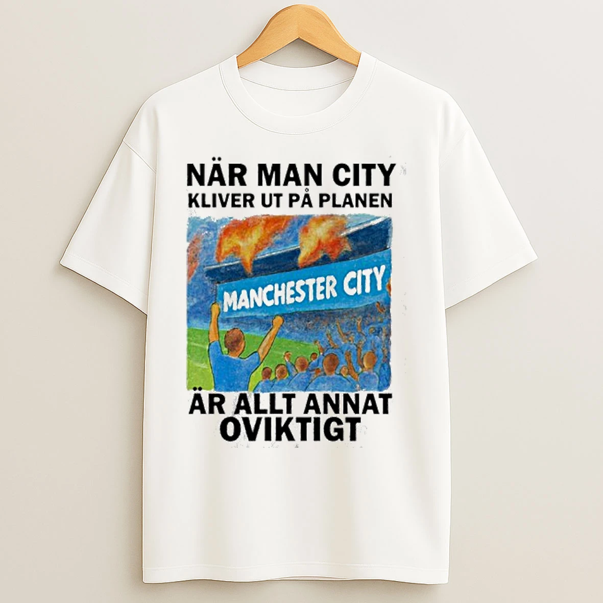 Classic Nar Man City Kliver Ut Pa Planen Ar Allt Annat Oviktigt T Shirts