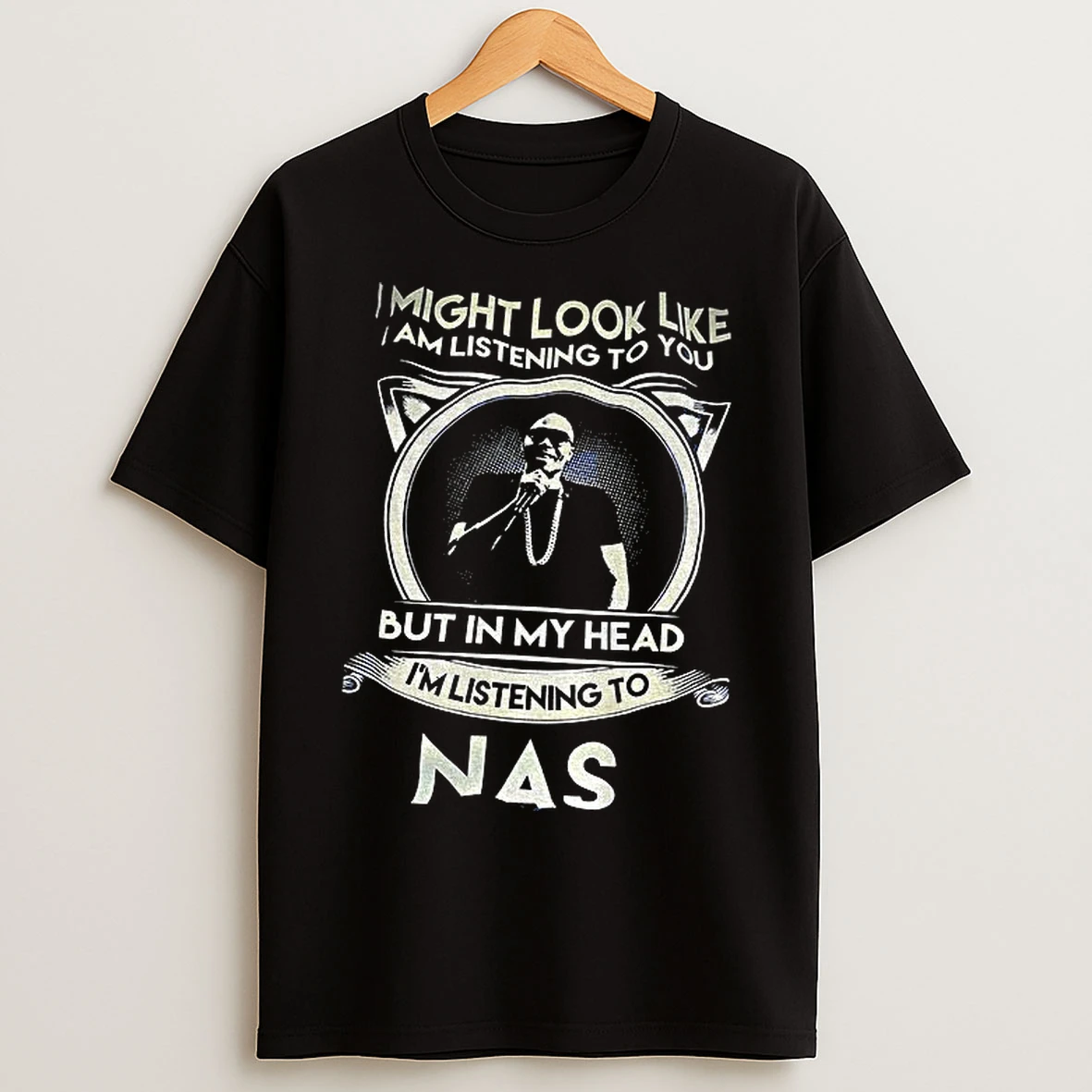 Classic Nas Singer I Might Look Like I Am Listening To You But In My Head Im Listening T Shirts