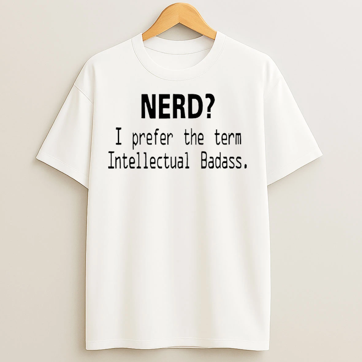 Classic Nerd I Prefer The Term Intellectual Badass T Shirts