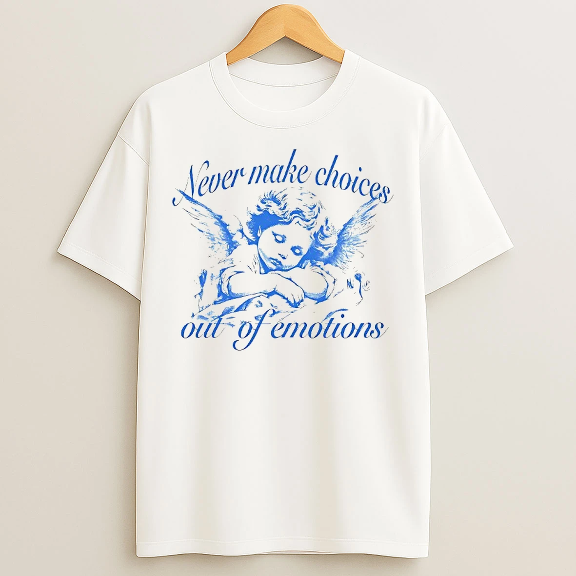 Classic Never Make Choices Out Of Emotions T Shirts