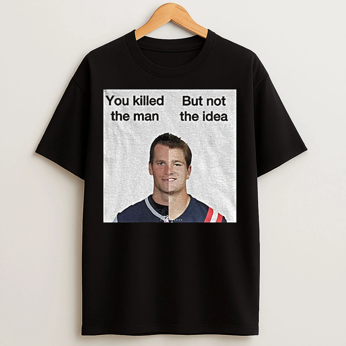 Classic New England Patriots Quarterback Tom Brady And Drake Maye You Killed The Man But Not The Idea T Shirts