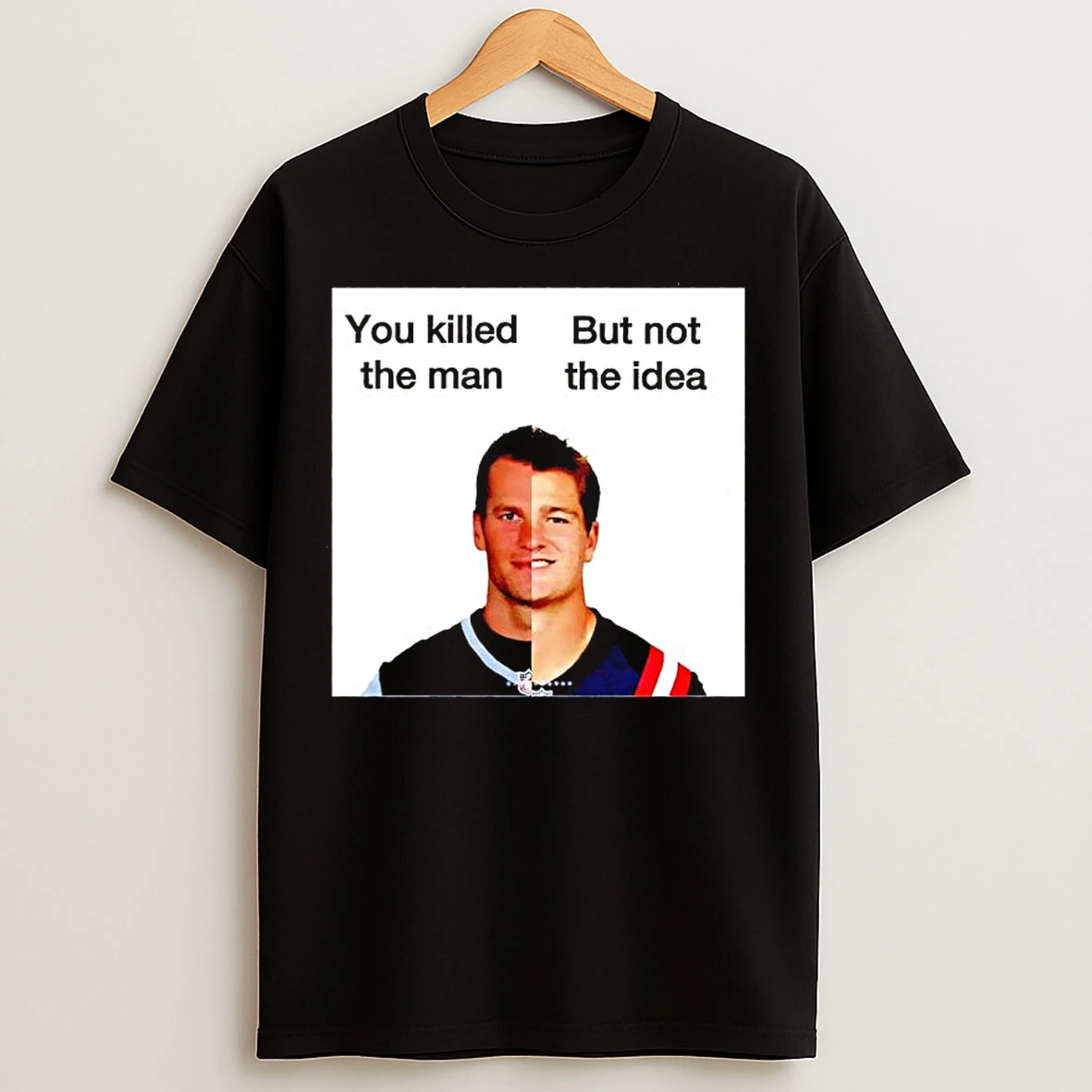Classic New England Patriots Quarterbacks Tom Brady Drake Maye You Killed The Man But Not The Idea T Shirts