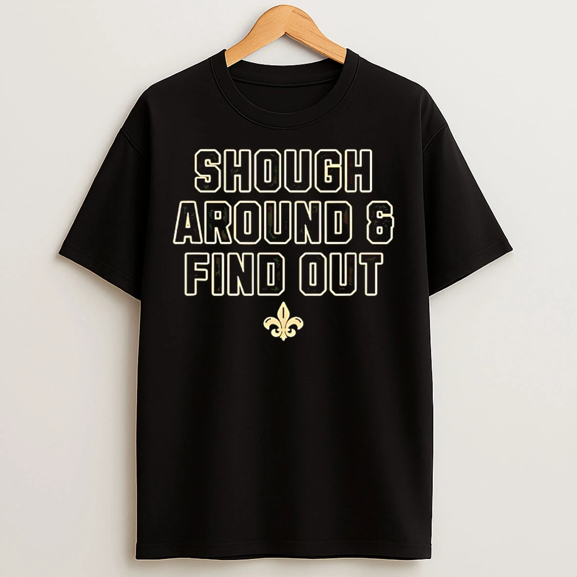 Classic New Orleans Saints Shough Around And Find Out T Shirts