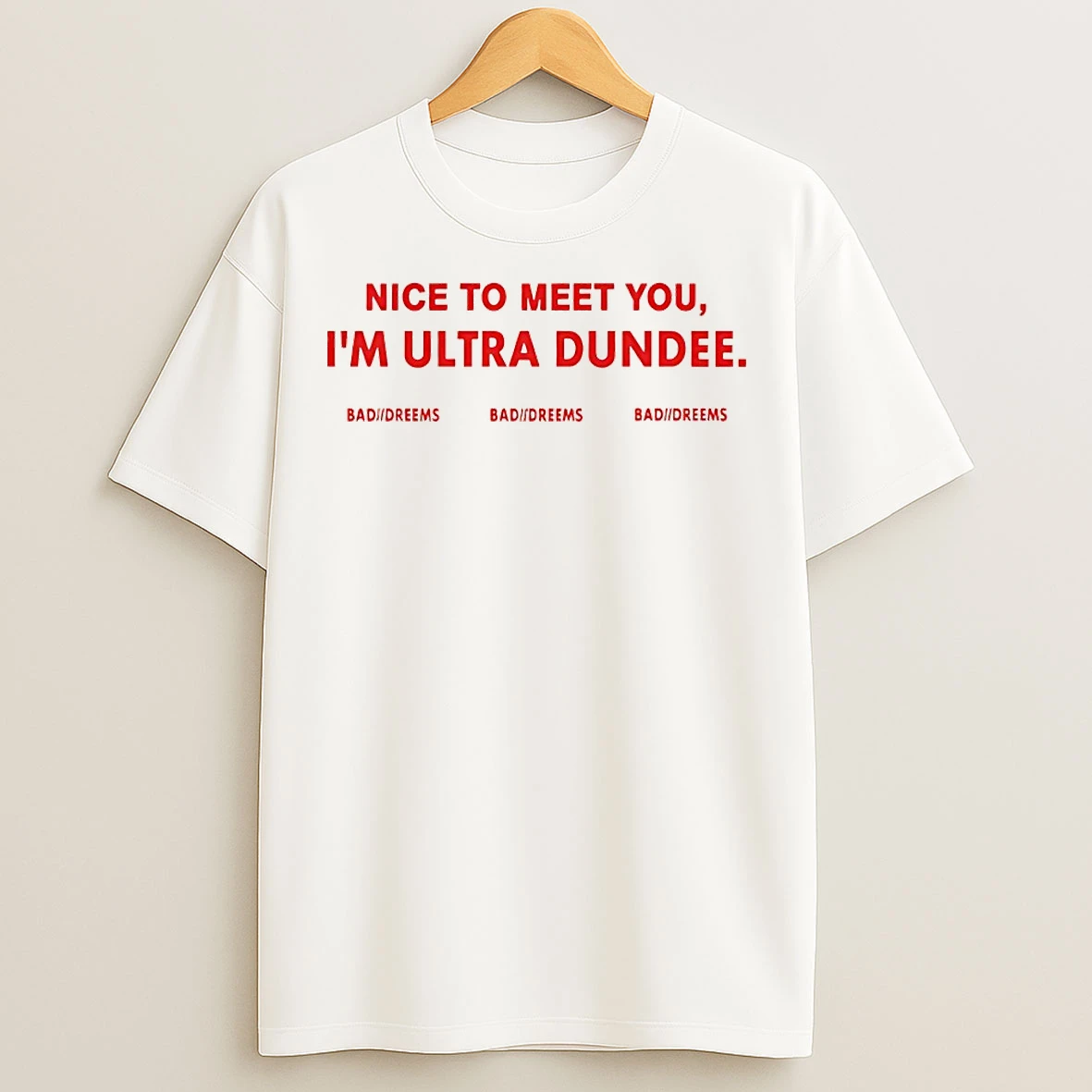Classic Nice To Meet You Im Ultra Dundee Bad Dreems T Shirts