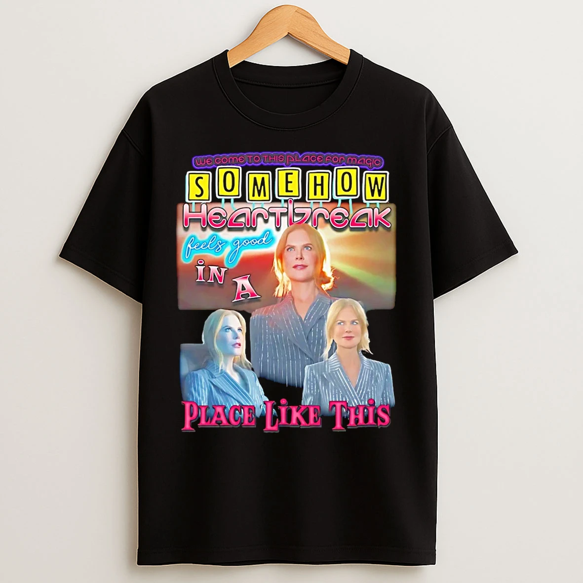Classic Nicole Kidman Somehow Heartbreak Feels Good In A Place Like This T Shirts