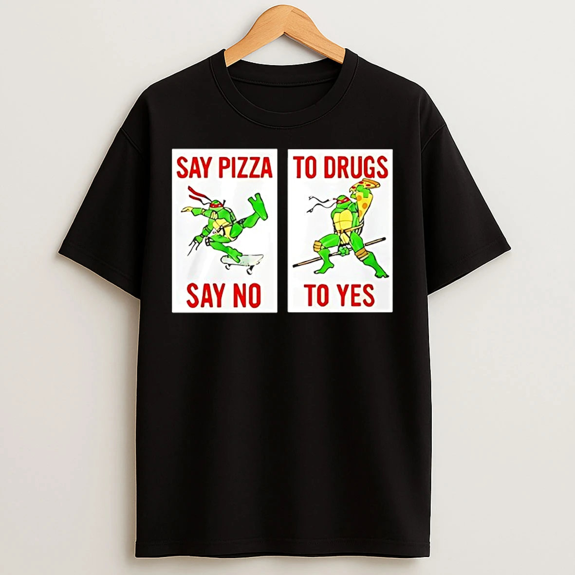Classic Ninja Turtles Say Pizza To Drugs Say No To Yes T Shirts