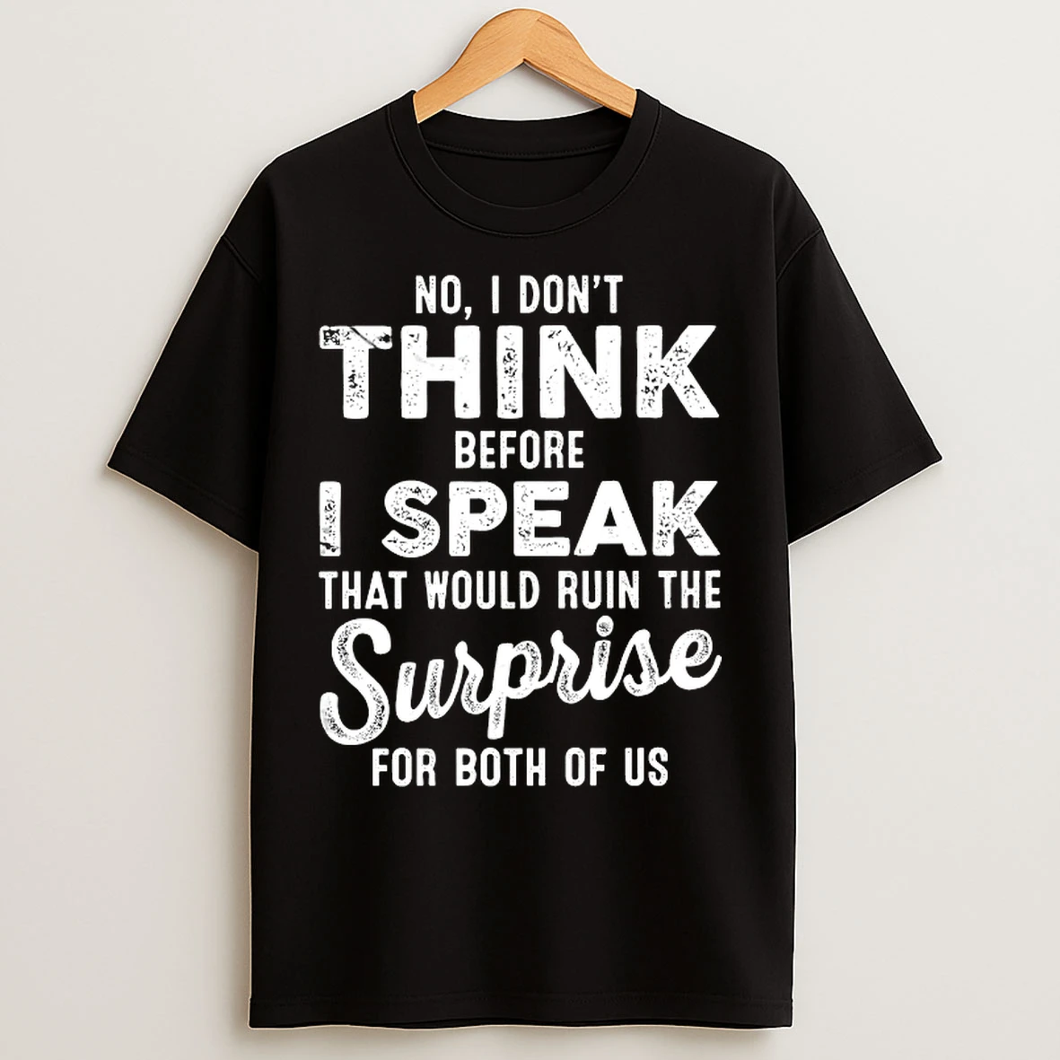 Classic No I Dont Think Before I Speak That Would Ruin The Surprise For Both Of Us T Shirts