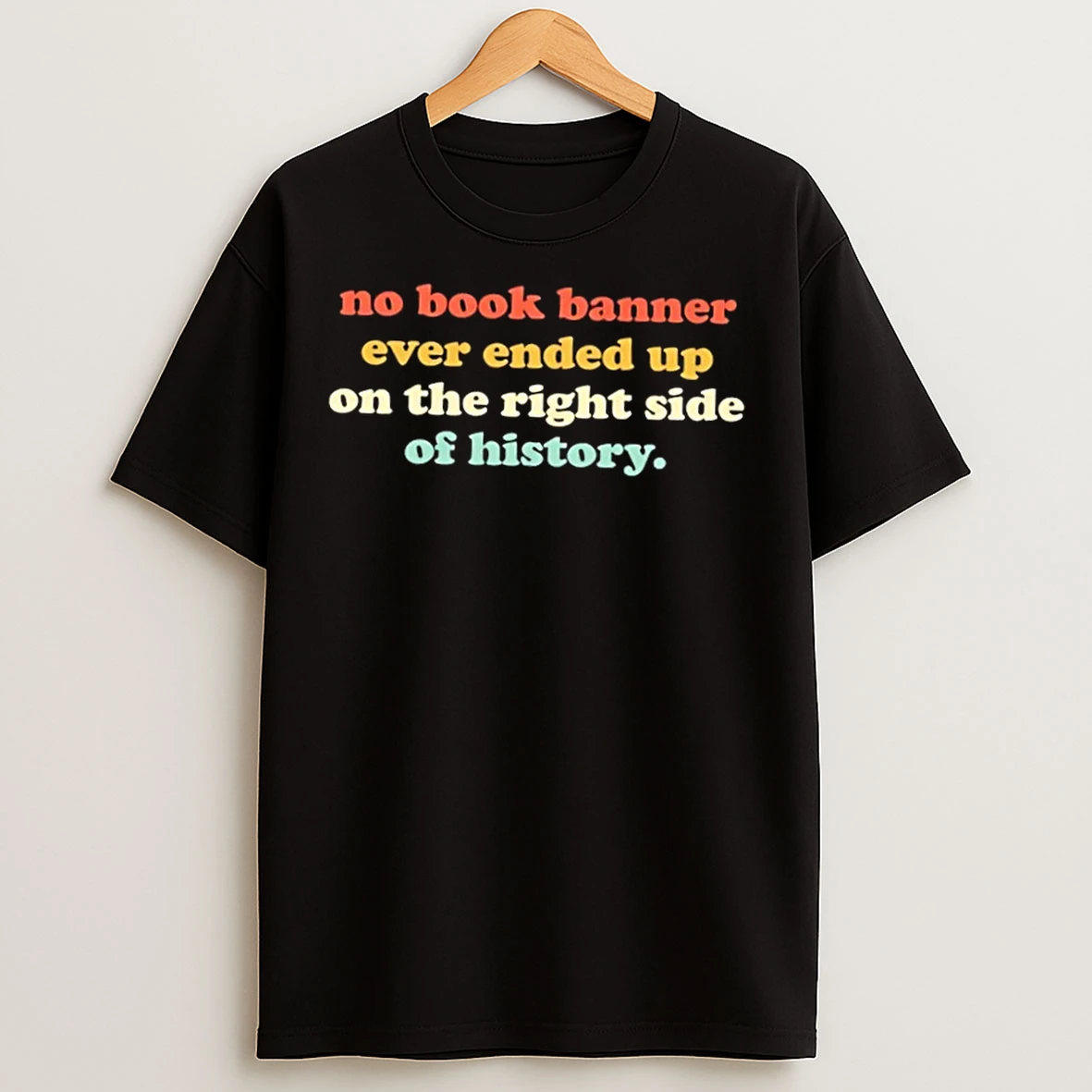 Classic No Book Banner Ever Ended Up On The Right Side Of History T Shirts