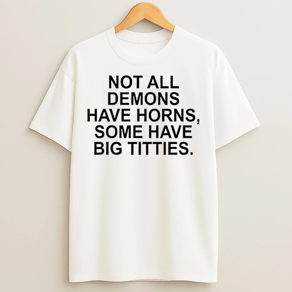Classic Not All Demons Have Horns Some Have Big Titties T Shirts