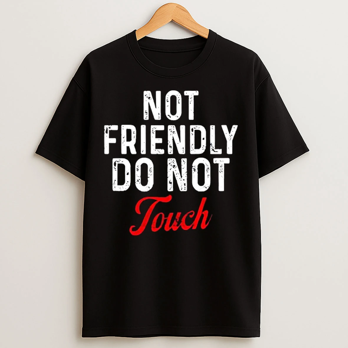 Classic Not Friendly Do Not Touch T Shirts