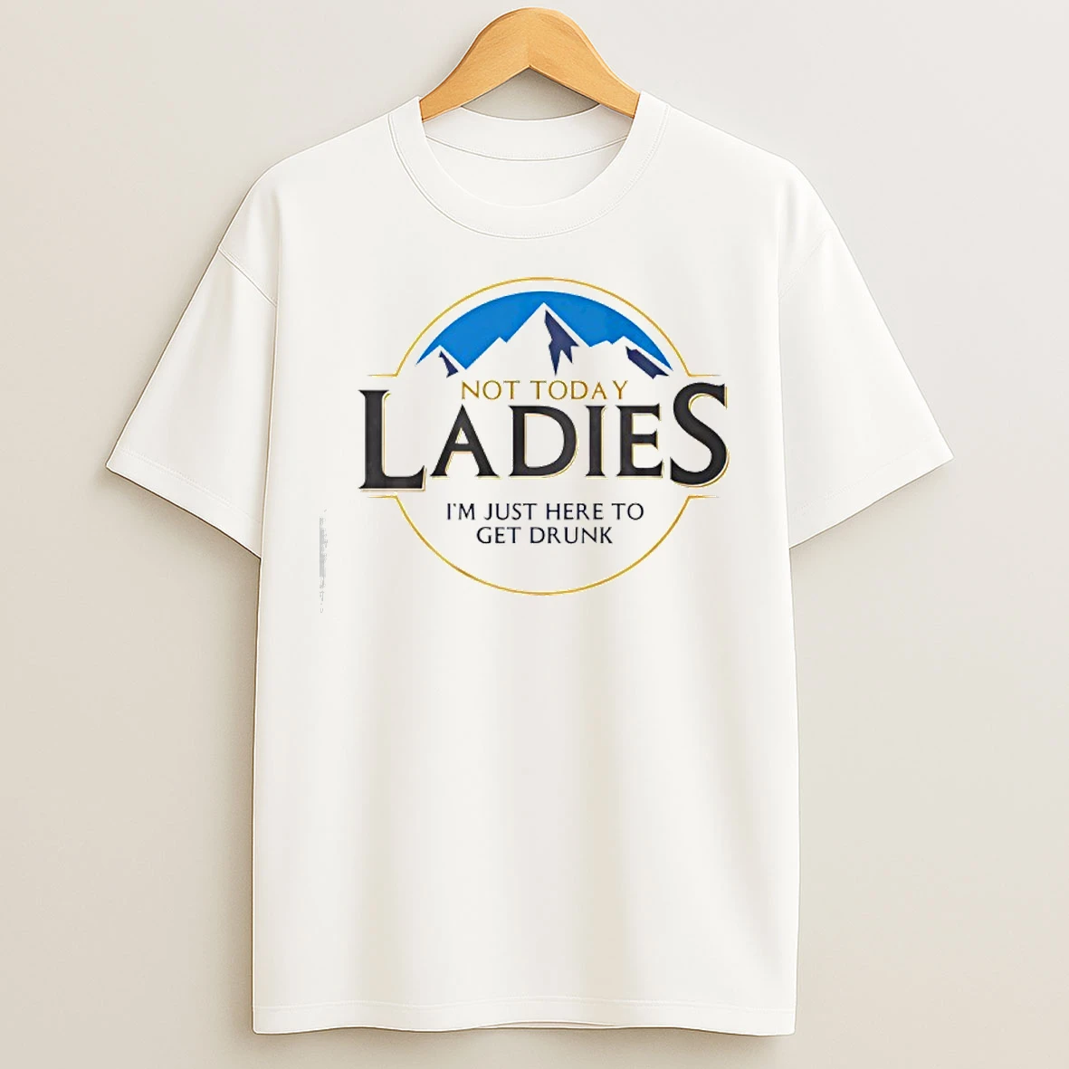Classic Not Today Im Just Here To Get Drunk T Shirts