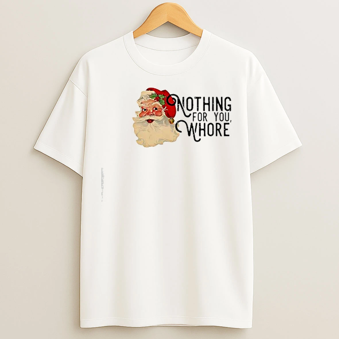 Classic Nothing For You Whore Retro Santa Claus T Shirts