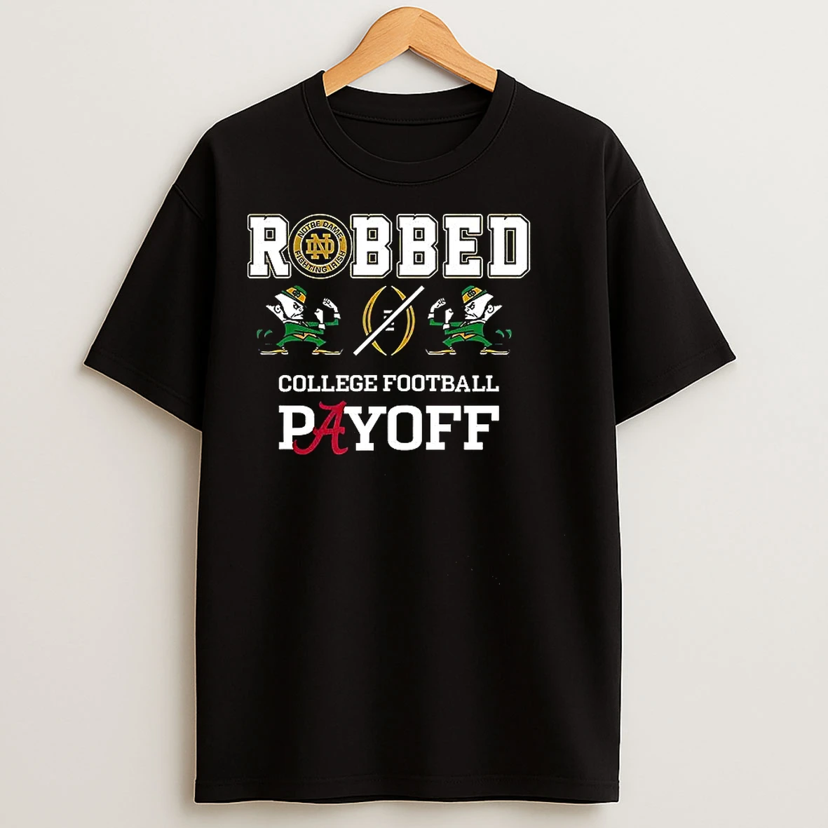 Classic Notre Dame Fighting Irish And Alabama Crimson Tide Robbed The Cfp Playoff T Shirts