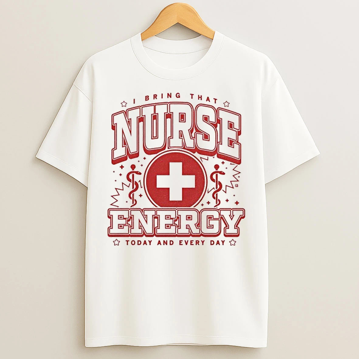 Classic Nurse Energy I Bring That Today And Every Day Max T Shirts