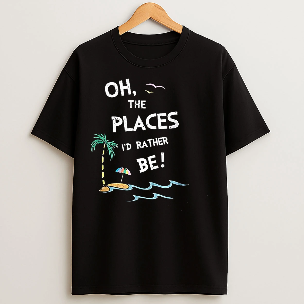 Classic Oh The Places Id Rather Be Beach T Shirts