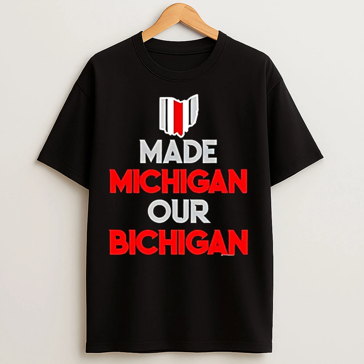 Classic Ohio Buckeyes Made Michigan Our Bichigan Quote T Shirts