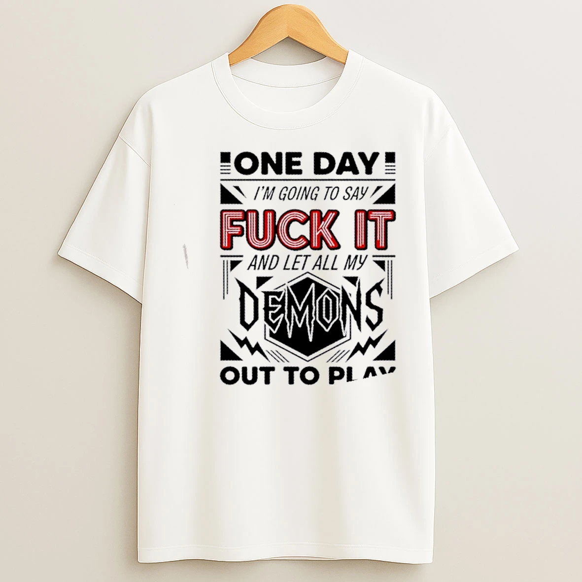 Classic One Day Im Going To Say Fuck It Demons And Let All My Out To Play T Shirts
