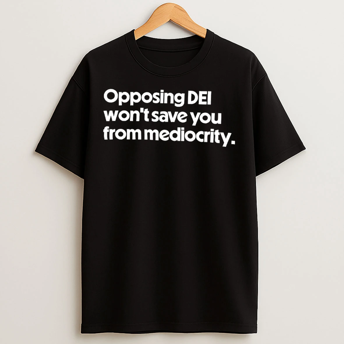 Classic Opposing Dei Wont Save You From Mediocrity T Shirts