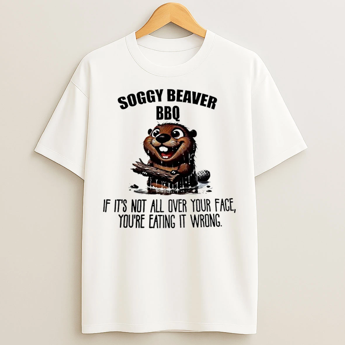 Classic Otter Soggy Beaver Bbq If Its Not All Over Your Face Youre Eating It Wrong T Shirts