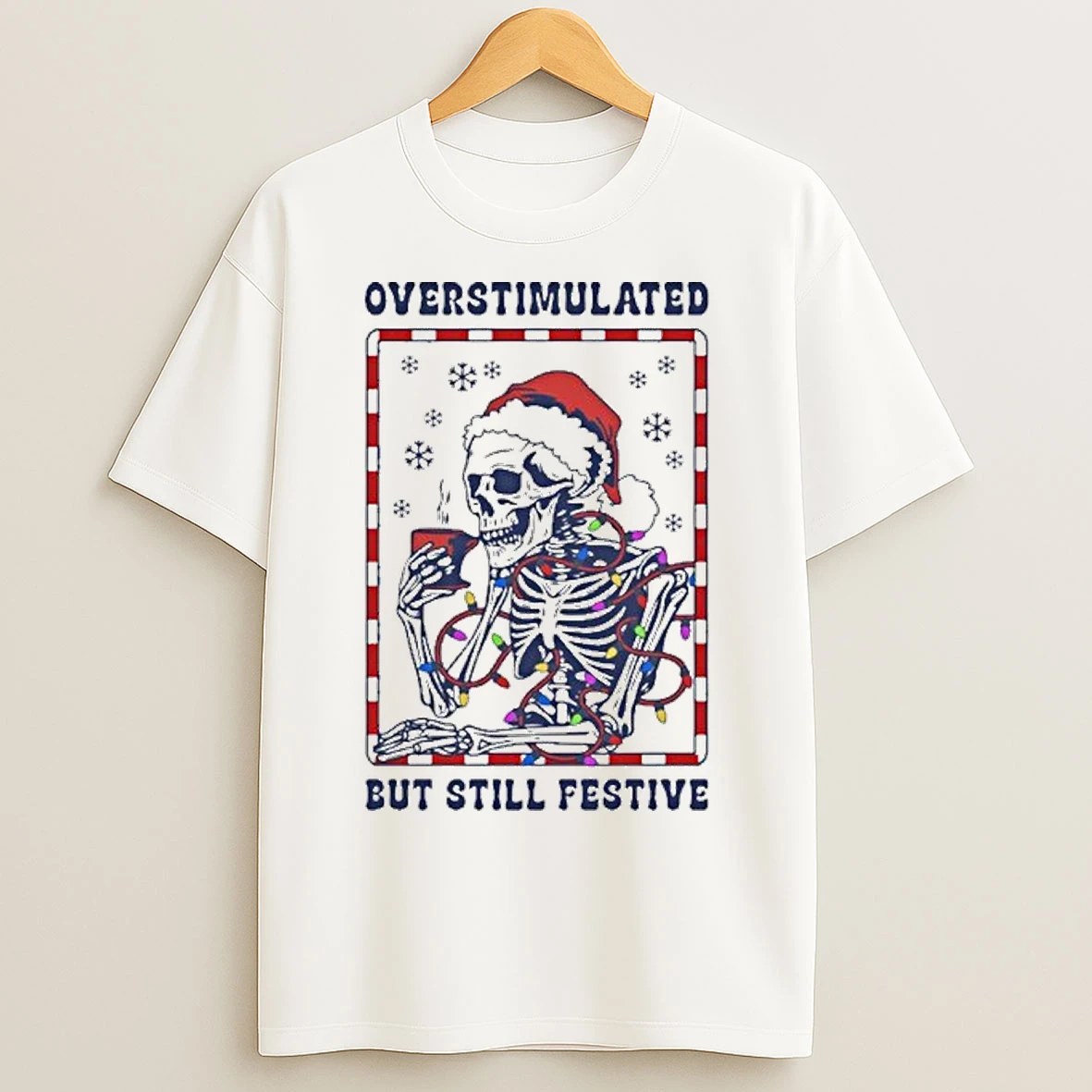 Classic Overstimulated But Still Festive T Shirts