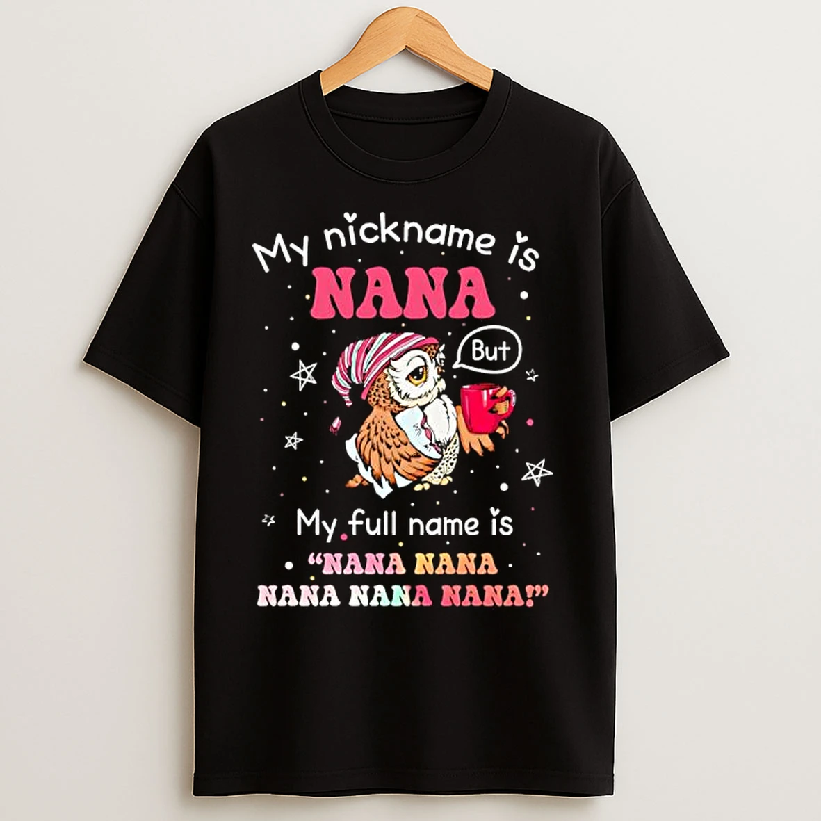 Classic Owl My Nickname Is Nana But My Full Name Is Nana Nana Nana Nana Nana T Shirts