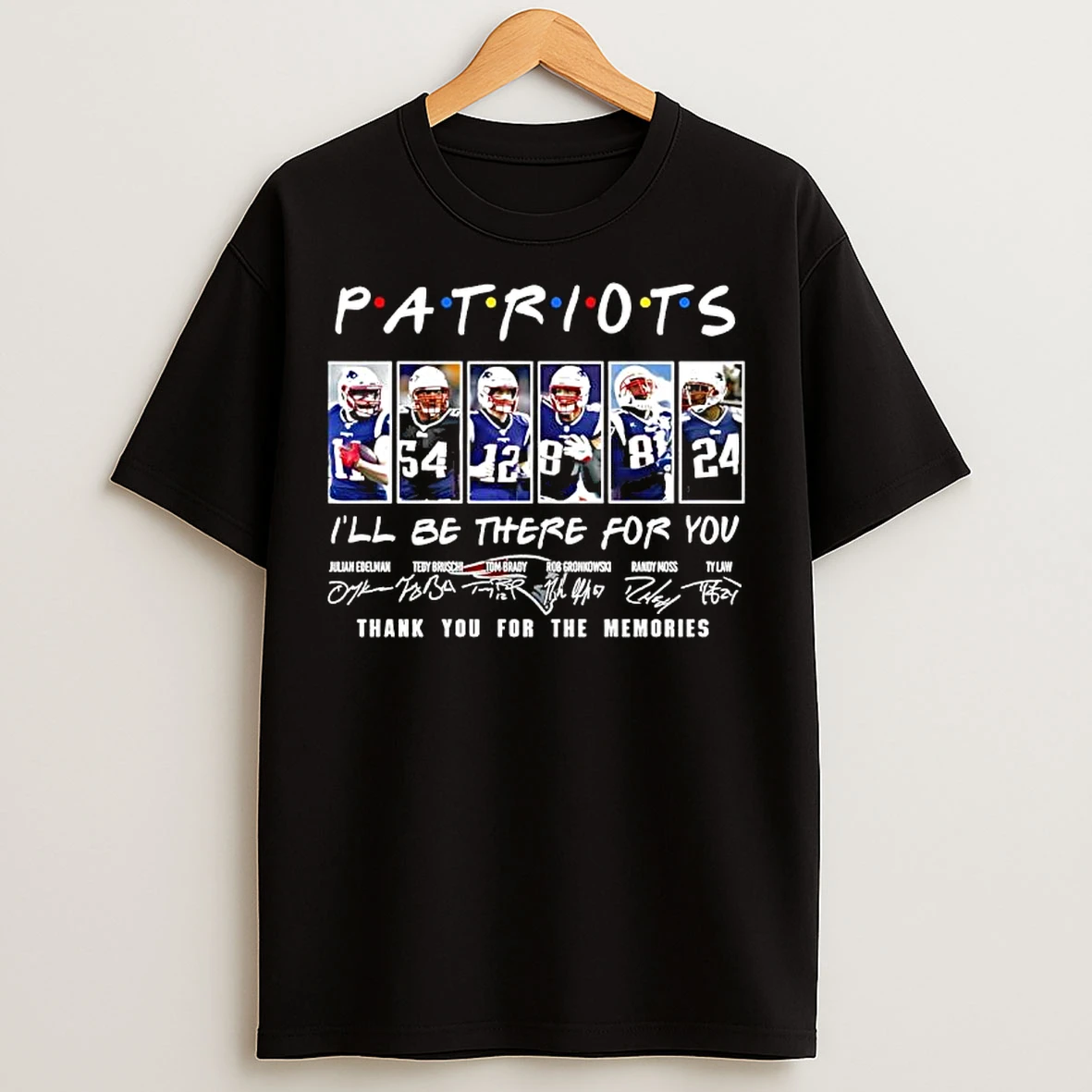 Classic P A T R I O T S Ill Be There For You New England Patriots Signatures Players Graphic T Shirts