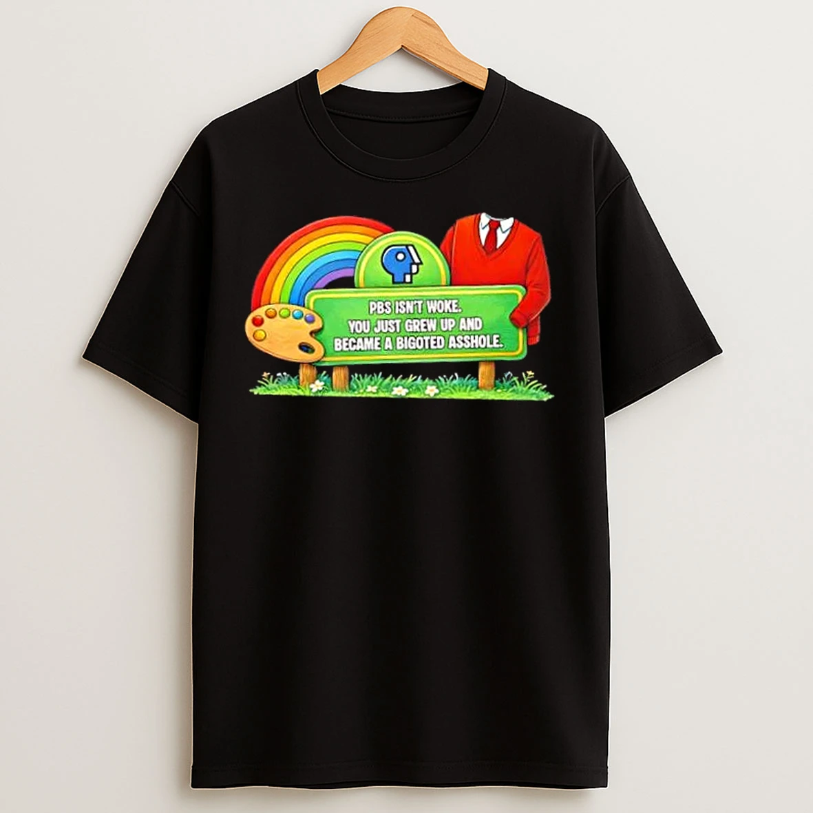 Classic Pbs Isnt Woke You Just Grew Up And Became A Bigoted Asshole T Shirts