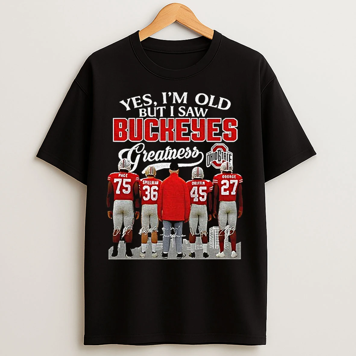 Classic Page Spielman Griffin George Yes Im Old But I Saw Buckeyes Greatness Ohio State Buckeyes Football T Shirts