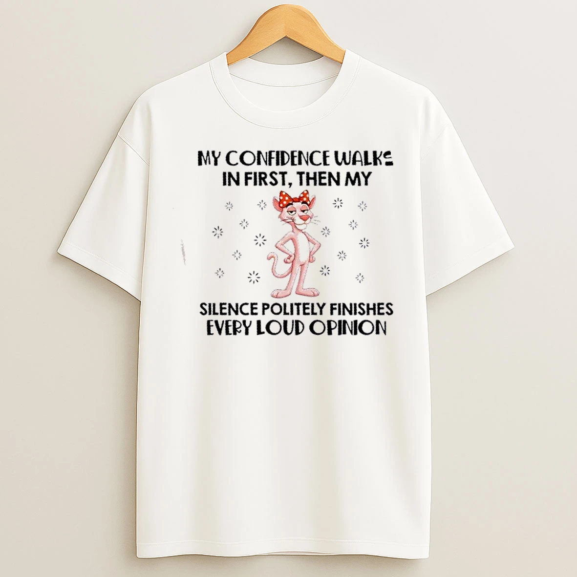 Classic Panther My Confidence Walks In First Then My Silence Politely Finishes Every Loud Opinion T Shirts