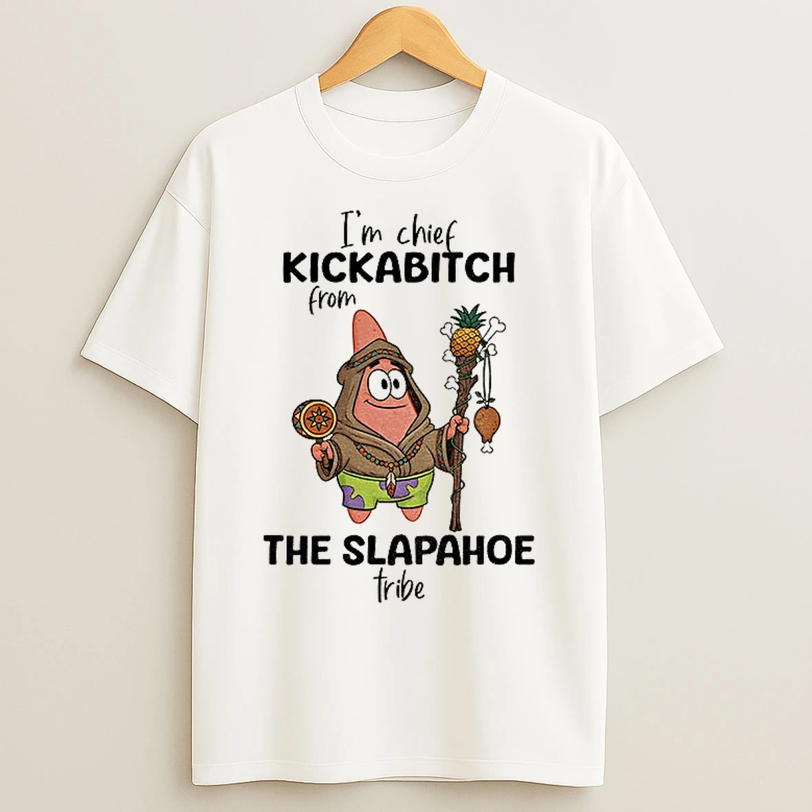 Classic Patrick Star Im Chief Kickabitch From The Slapahoe Tribe T Shirts