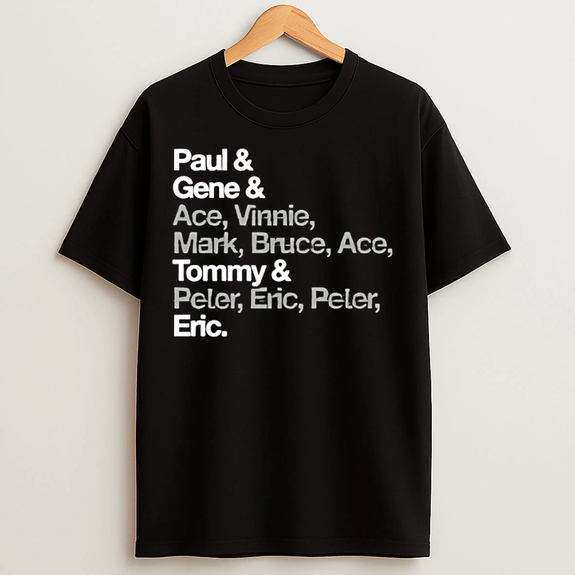 Classic Paul Gene Ace Vinnie Mark Bruce Ace Tommy Peter Eric Peter Eric T Shirts