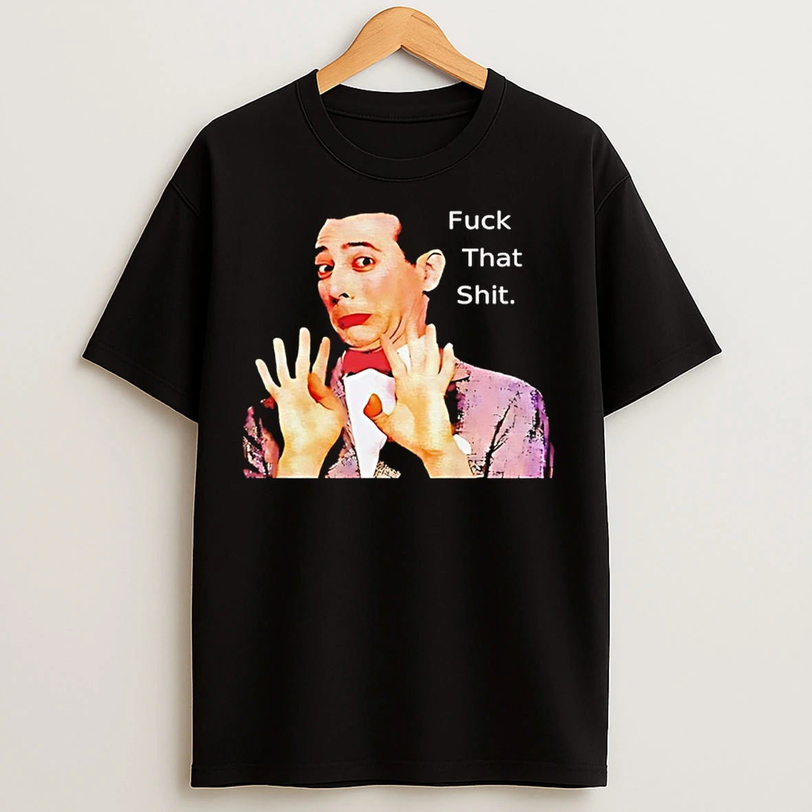 Classic Paul Reubens Fuck That Shit T Shirts