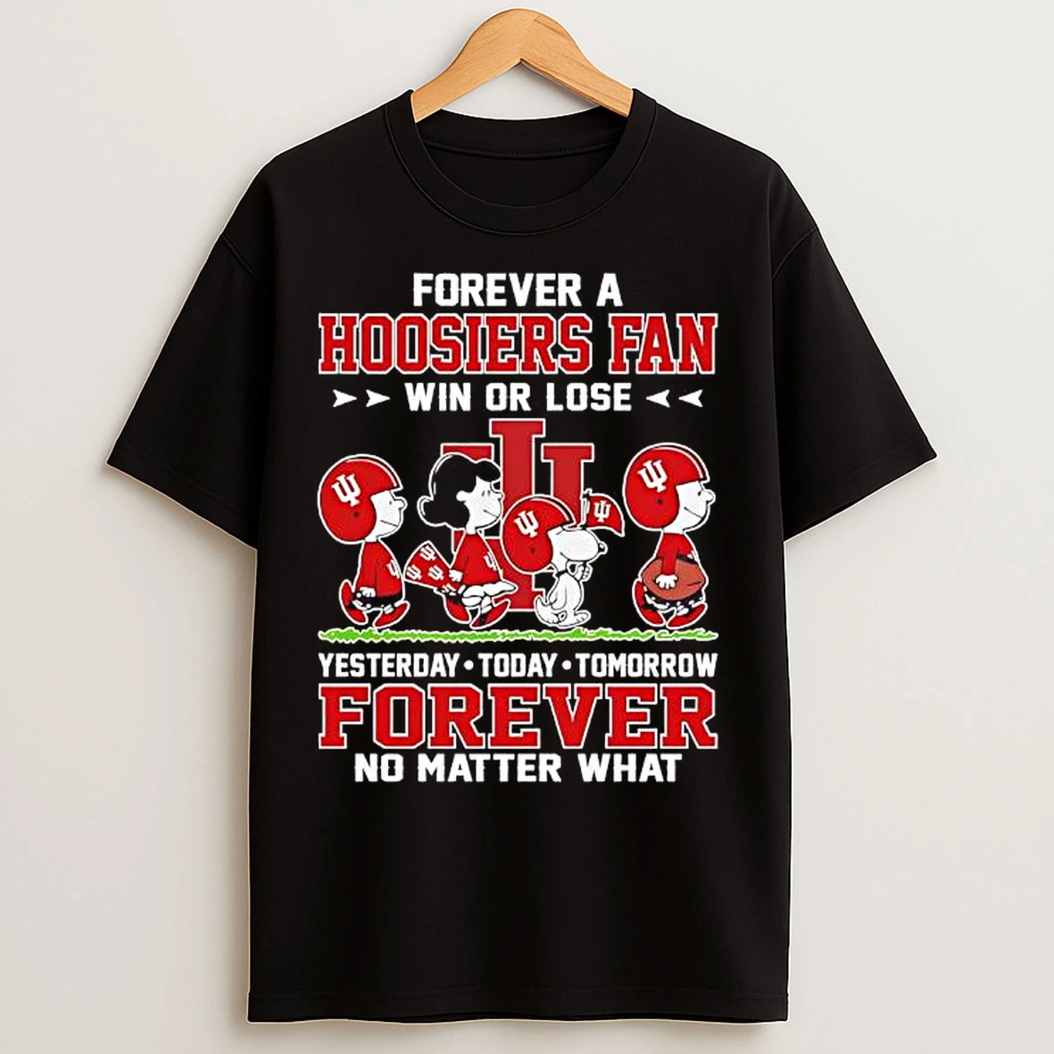 Classic Peanuts Characters X Indiana Hoosiers Fan Win Or Lose Yesterday Today Tomorrow Forever No Matter What T Shirts