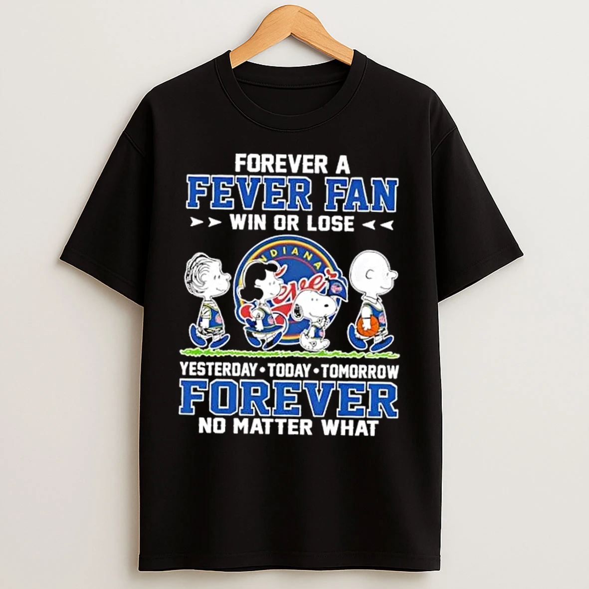 Classic Peanuts Snoopy And Friends Forever A Indiana Fever Fan Win Or Lose Yesterday Today Tomorrow No Matter What T Shirts