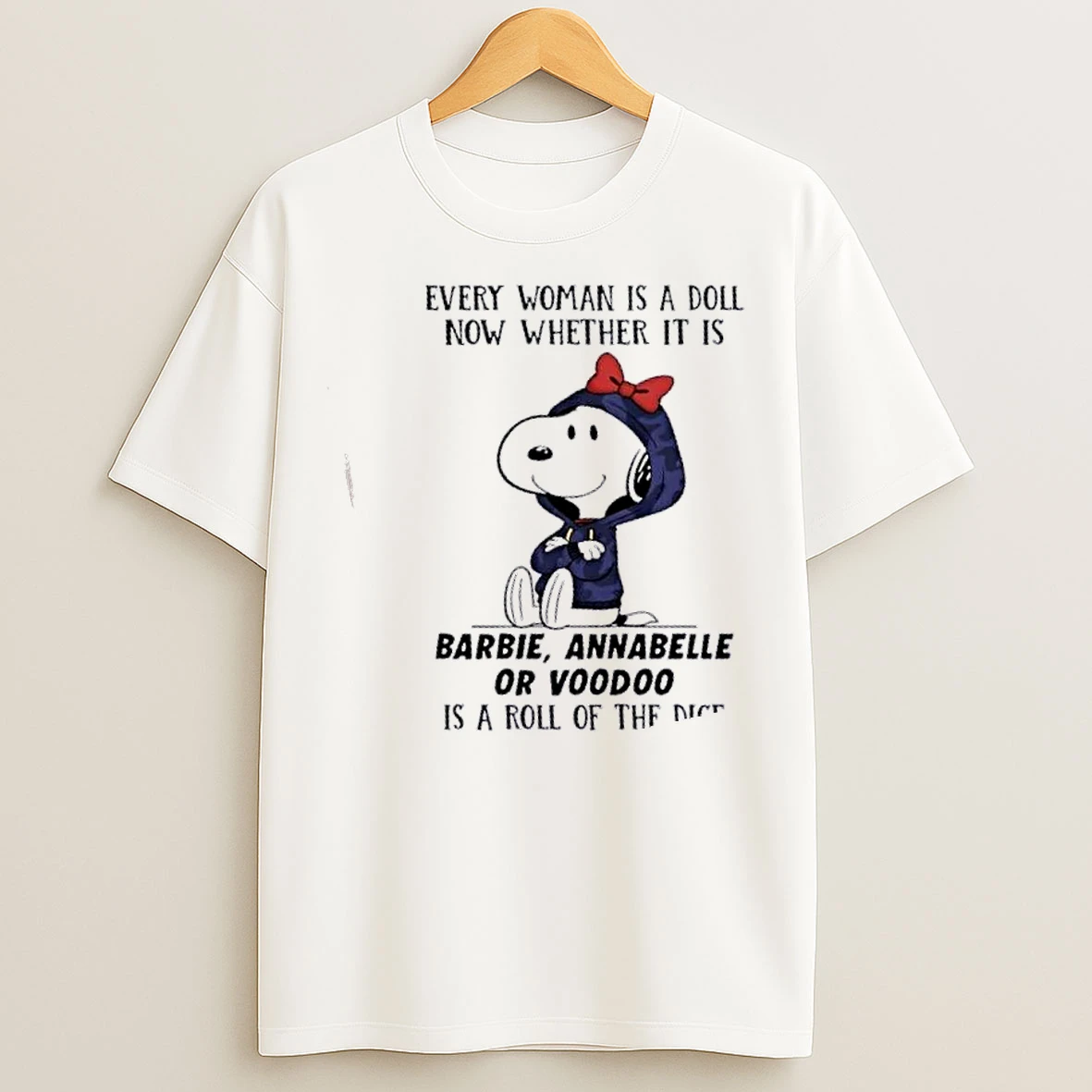 Classic Peanuts Every Woman Is A Doll Now Whether It Is Barbie Annabelle Or Voodoo Is A Roll Of The Dice T Shirts