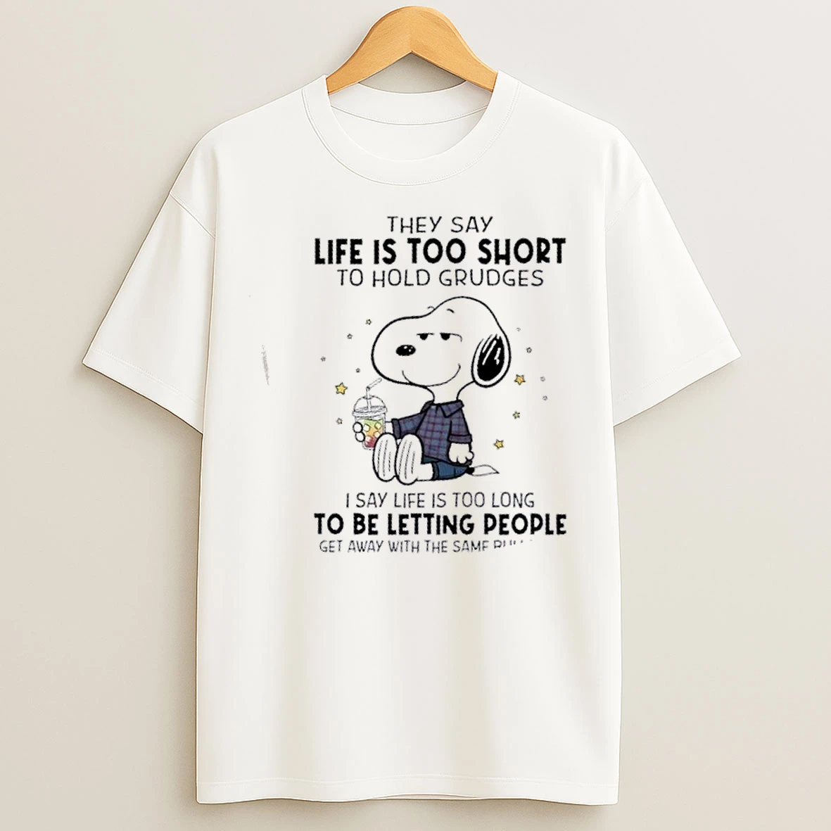Classic Peanuts They Say Life Is Too Short To Hold Grudges I Say Life Is Too Long To Be Letting People T Shirts