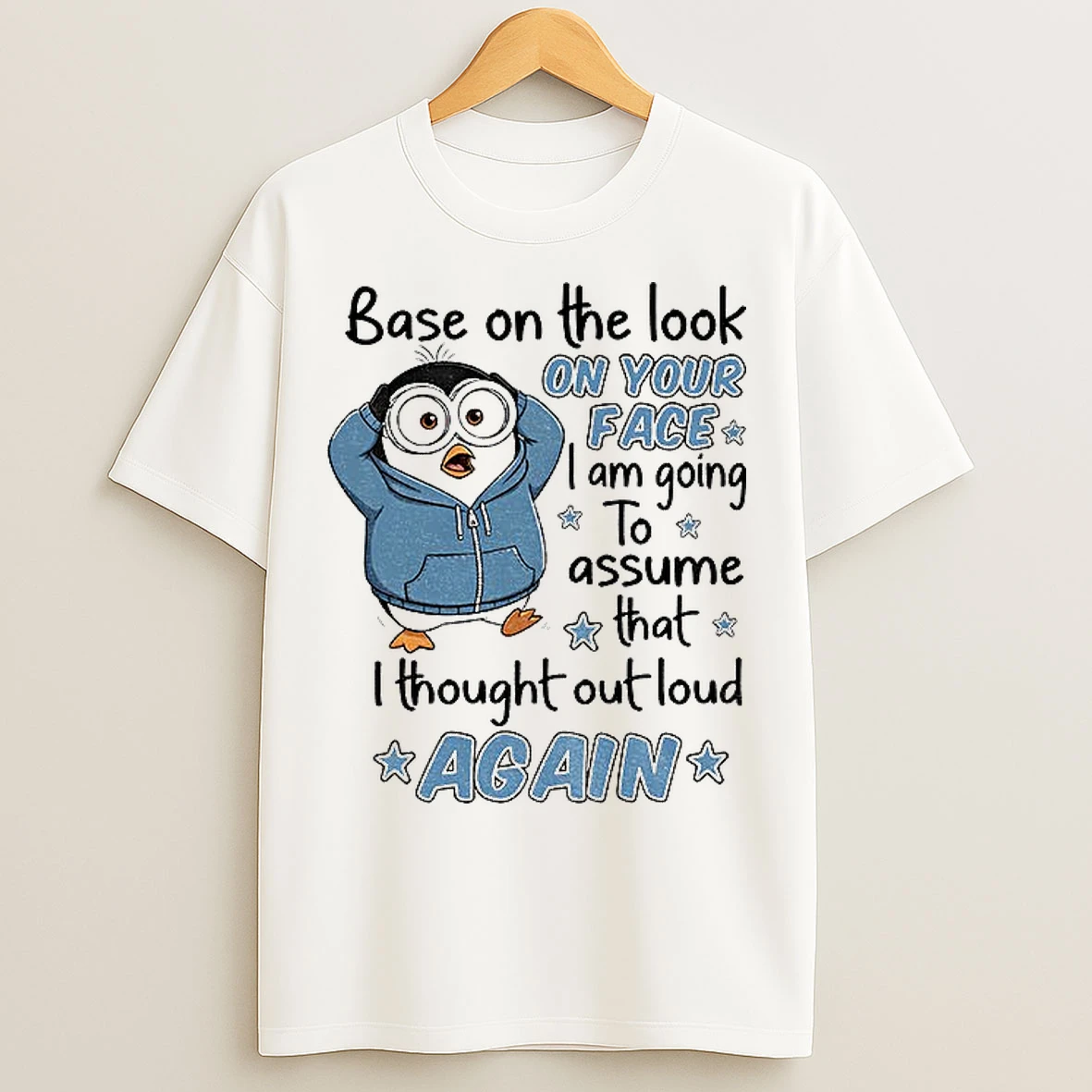 Classic Penguin Base On The Look On Your Face I Am Going To Assume That I Thought Out Loud Again T Shirts