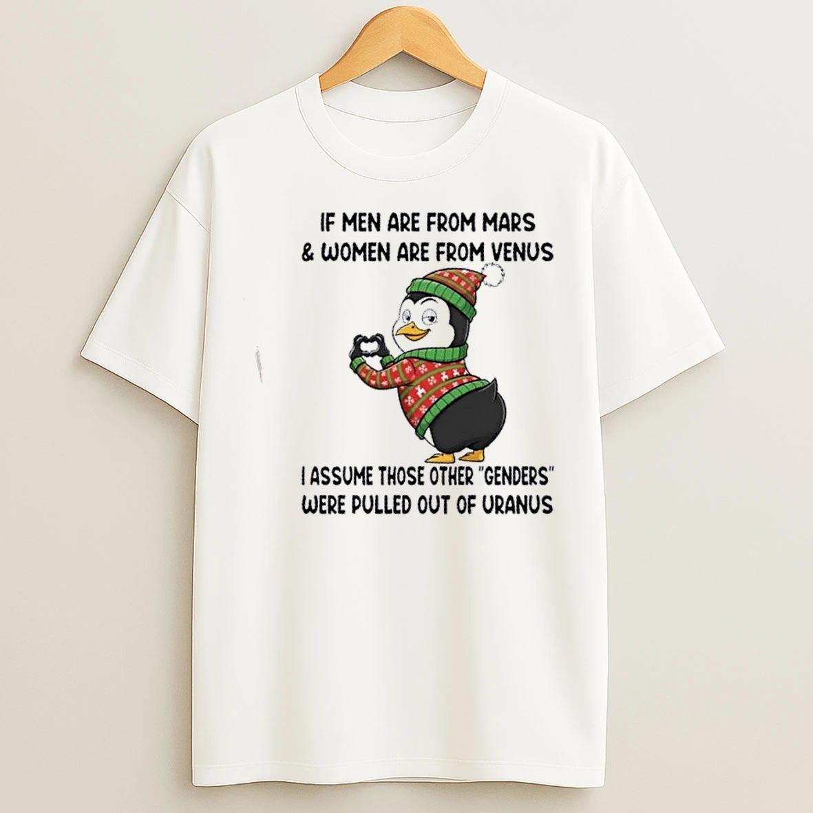 Classic Penguin If Men Are From Mars And Women Are From Venus I Assume Those Other Genders Were Pulled Out Of Uranus T Shirts