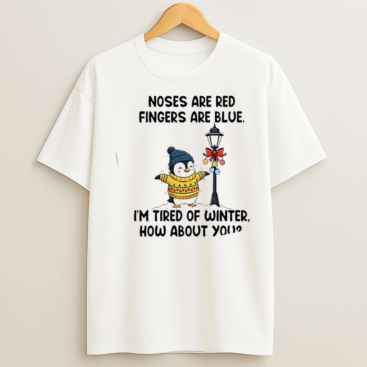 Classic Penguin Noses Are Red Fingers Are Blue Im Tired Of Winter How About You T Shirts