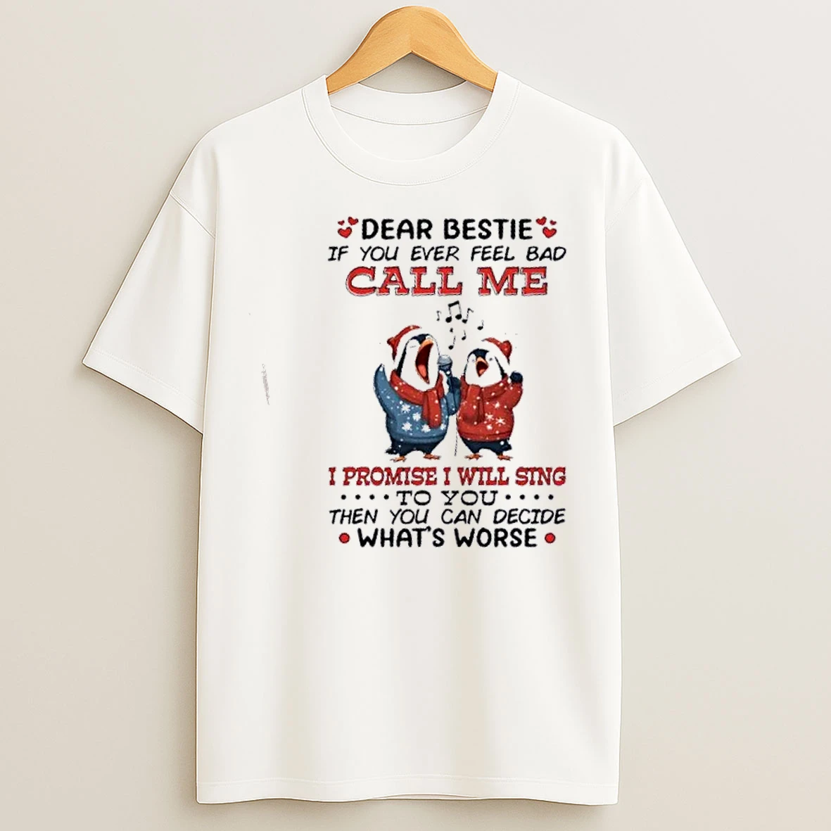 Classic Penguins Dear Bestie If You Ever Feel Bad Call Me I Promise I Will Sing To You Then You Can Decide Whats Worse T Shirts