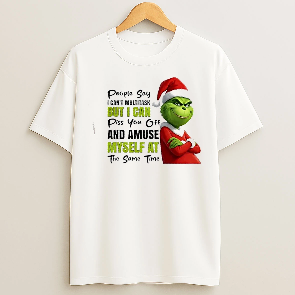 Classic People Say I Cant Multitask But I Can Piss You Off And Amuse Myself At The Same Time Grinch Christmas T Shirts