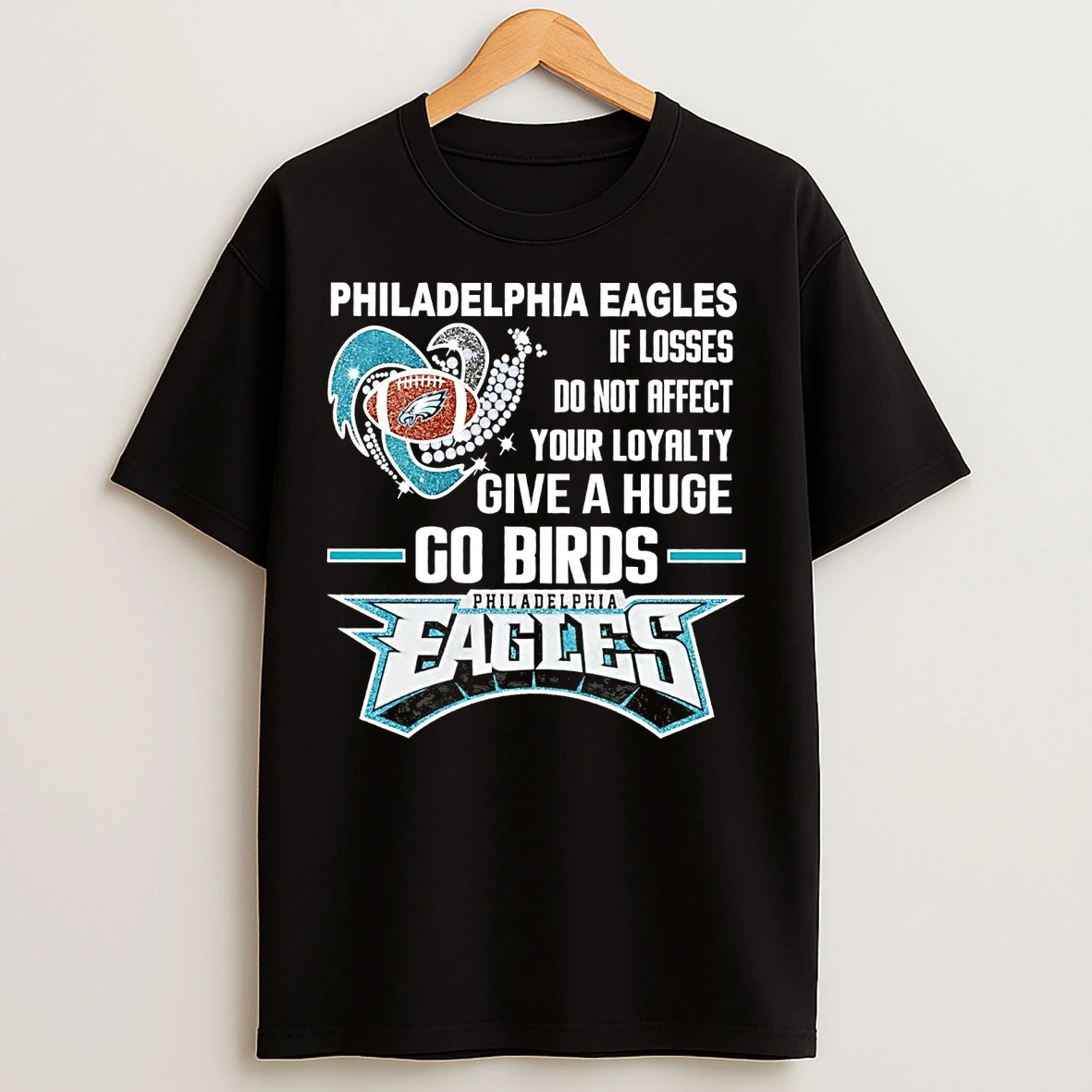 Classic Philadelphia Eagles If Losses Do Not Affect Your Loyalty Give A Huge Go Birds T Shirts