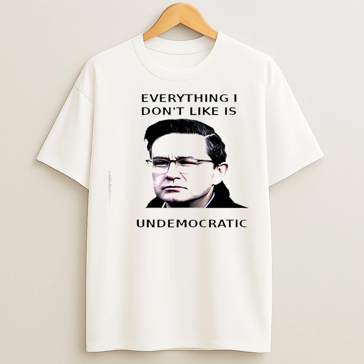 Classic Pierre Poilievre Undemocratic Everything I Dont Like Is Undemocratic T Shirts