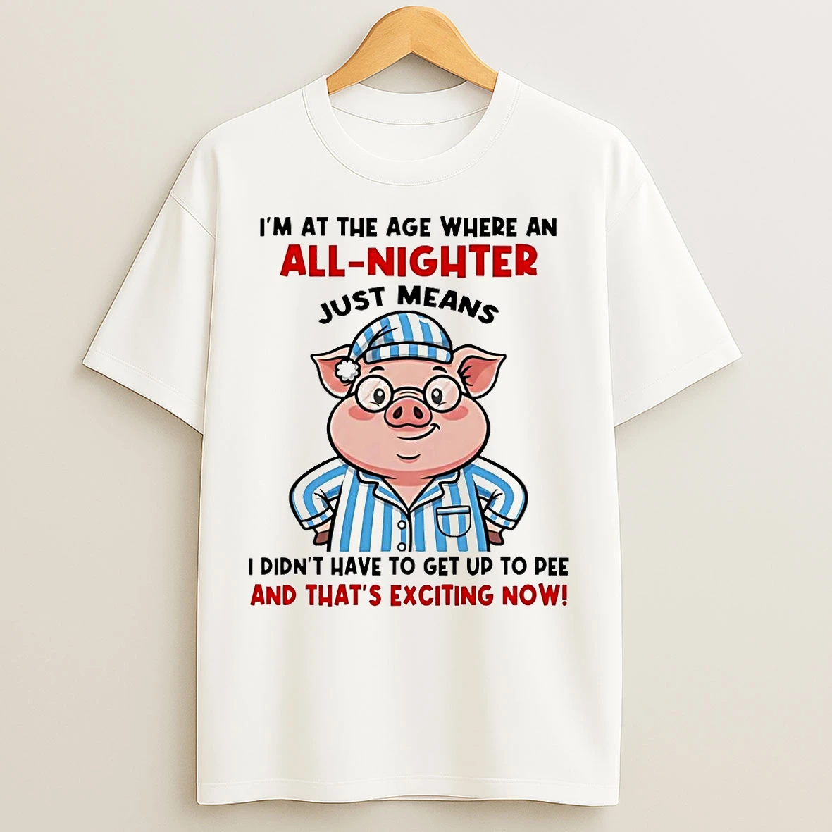 Classic Pig Im At The Age Where An All Nighter Thats Exciting Now T Shirts