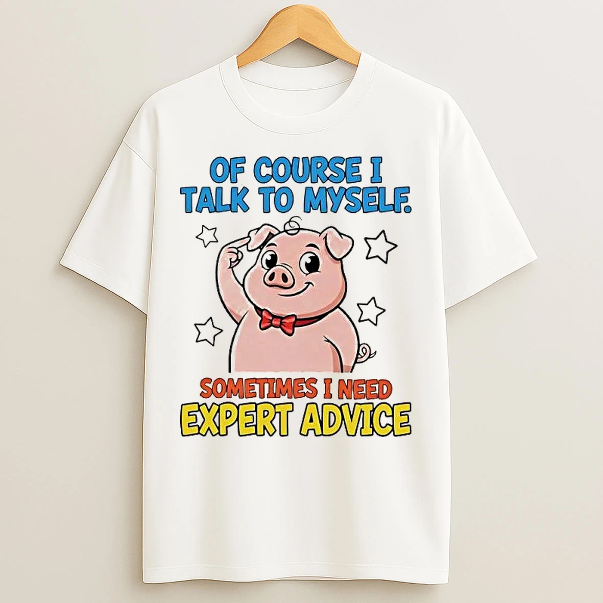 Classic Pig Of Course I Talk To Myself Sometimes I Need Expert Advice T Shirts