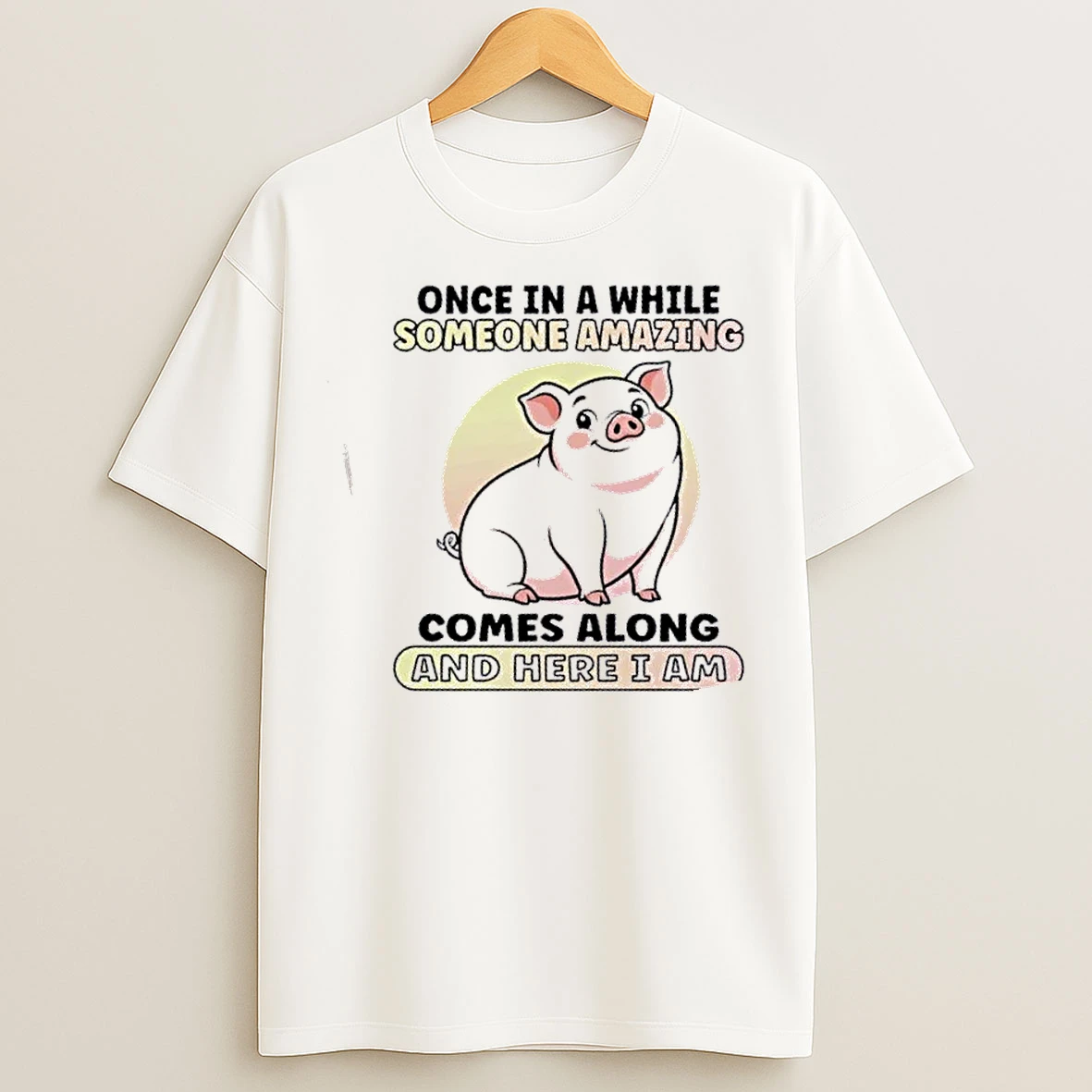 Classic Pig Once In A While Someone Amazing Comes Along And Here I Am T Shirts
